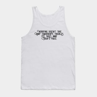 worrying doesn't take away tomorrow's troubles it takes away today's peace Tank Top